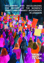 Reclaiming and decolonizing the history of the womenʿs rights and feminist movements in Lebanon